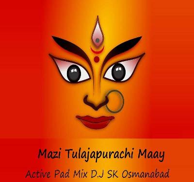 Mazi Tuljapurchi Maay (Active Pad) Mix Dj S.k Osmanabad